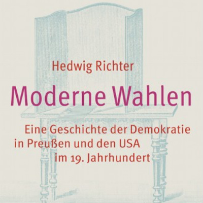 cliocast #5: Hedwig Richter: Moderne Wahlen. Eine Geschichte der Demokratie in Preußen und den USA