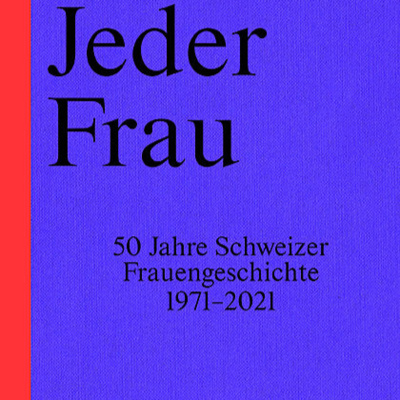 cliocast #13: Jeder Frau ihre Stimme. 50 Jahre Schweizer Frauengeschichte 1971 - 2021