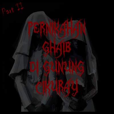 25. PERNIKAHAN GHAIB DI GUNUNG CIKURAY || Part 2 (End)