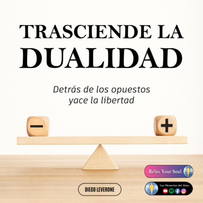 TRASCIENDE LA DUALIDAD | Detrás De Los Opuestos Yace La Libertad (Audiolibro Completo) De Diego Leverone