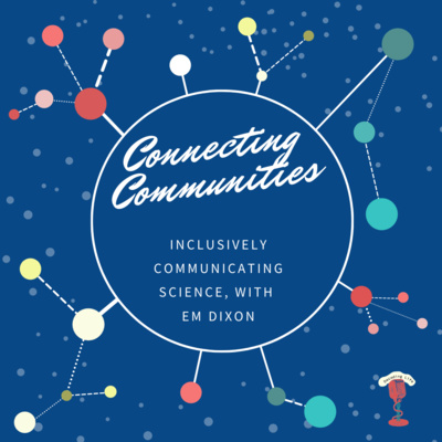 Connecting Communities: Inclusive Science Communication with Em Dixon