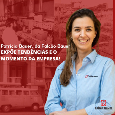 Patricia Bauer, da Falcão Bauer, expõe tendências e o momento da empresa