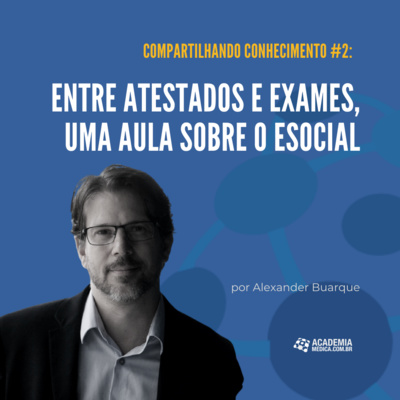 Compartilhando Conhecimento #2: Entre atestados e exames, uma aula sobre o eSocial