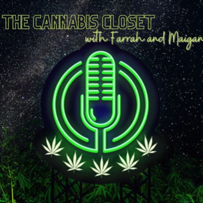 The Cannabis Closet Potcast with Farrah & Maigan: Episode 1: Call me by my name