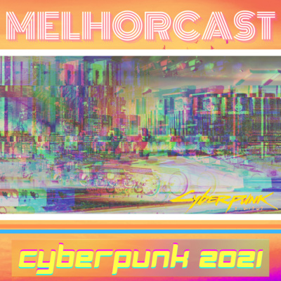 MelhorCast - CyberPunk2077EM2021 - Temas: Games