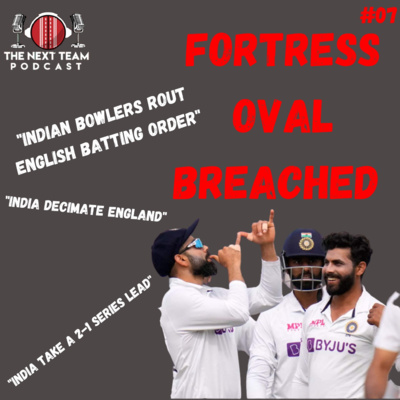 England v India 4th Test Review: Fortress Oval Breached [The Next Team Cricket Episode 7]