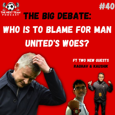 WHO IS TO BLAME FOR MAN UNITED'S WOES? | THE BIG DEBATE [The Next Team Football Episode 40] episode artwork
