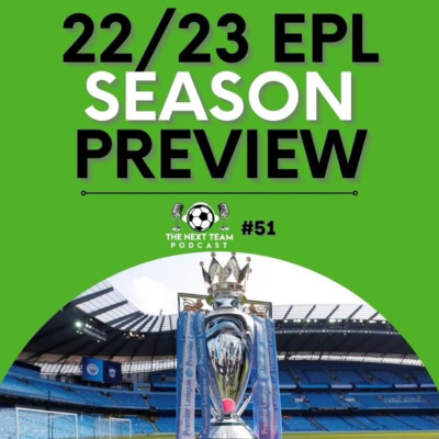 PREMIER LEAGUE 22/23 SEASON PREVIEW! [The Next Team Football Episode 51] episode artwork