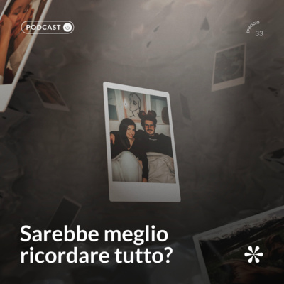 33 - Sarebbe meglio ricordare tutto?