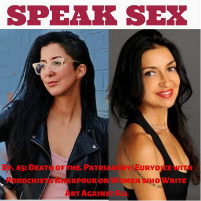 Ep 65: Death of the Patriarchy Eve Eurydice w Porochista Khakpour on Women Who Write Art Against All
