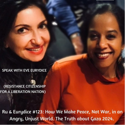 123: How to Make Peace, Not War. Gaza, Palestine, Liberation Nation. Eurydice Eve with Ru Freeman.