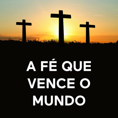 A FÉ QUE VENCE O MUNDO - PR. PEDRO VITORINO