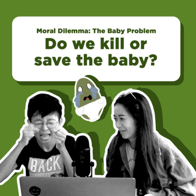 IAP#S2E2: Moral Dilemma: The Baby Problem