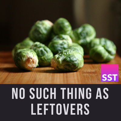 No Such Thing As Leftovers