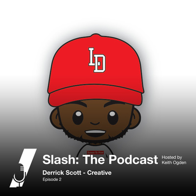 Slash: The Podcast Ep.002 ft. Derrick Scott/Creative