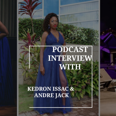 PODCAST INTERVIEW WITH KEDRON ISSAC & ANDRE JACK