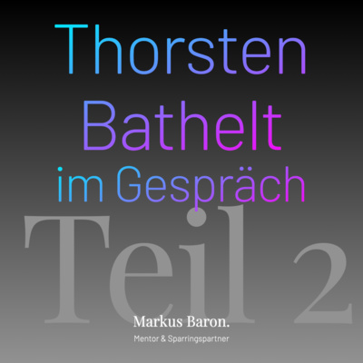 15-Thorsten Bathelt über die moderne Welt und Nachhaltigkeit - Teil 2 von 2