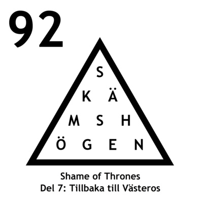 Avsnitt 92 - Shame of Thrones, del 7: Tillbaka till Västeros episode artwork