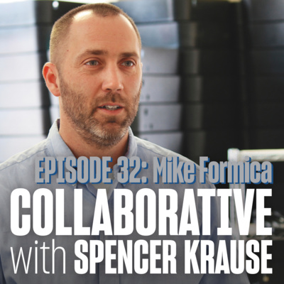 Collaborative With Spencer Krause - E32- Mike Formica (Robotics Executive / Entrepreneur)