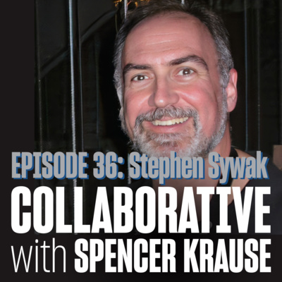 Collaborative With Spencer Krause - E36 - Stephen Sywak (Entertainment Engineer)