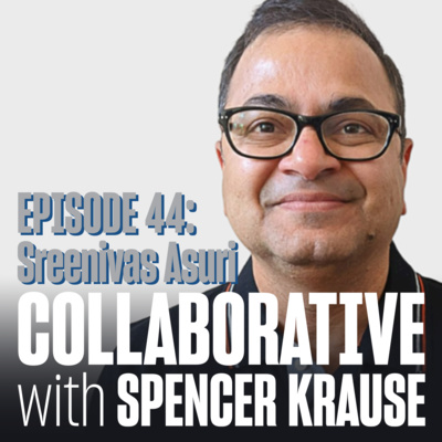 Collaborative with Spencer Krause - E44 - Sreenivas (Bash) Asuri (Data Science Entrepreneur)