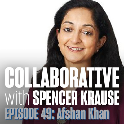 Collaborative with Spencer Krause - E49 - Afshan Khan (Forever Optimistic Entrepreneur)