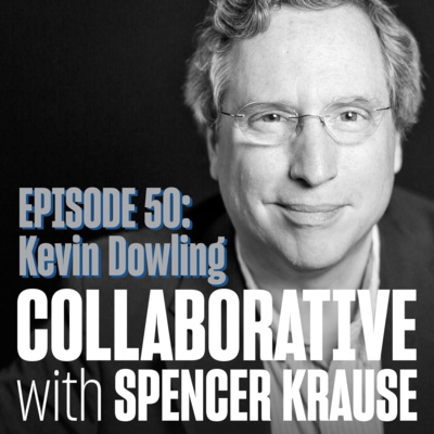 Collaborative with Spencer Krause - E50 - Kevin Dowling (Roboticist and Tech Business Executive)
