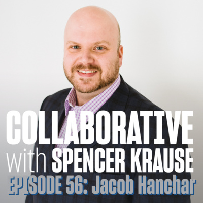 Collaborative with Spencer Krause - E56 - Jacob Hanchar (Business Turnaround Artist)