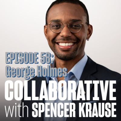 Collaborative with Spencer Krause - E58 - George Holmes (Roboticist)