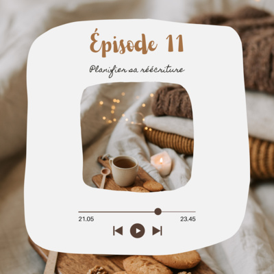 Épisode 11 - Comment planifier sa réécriture ? Épisode 11 - Comment planifier sa réécriture ?