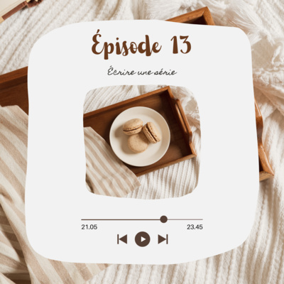 Épisode 13 - Écrire une série : le mode d'emploi 📃 Épisode 13 - Écrire une série : le mode d'emploi 📃