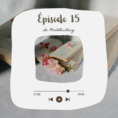 Épisode 15 - Le Worldbuilding de A à Z ✨ Épisode 15 - Le Worldbuilding de A à Z ✨
