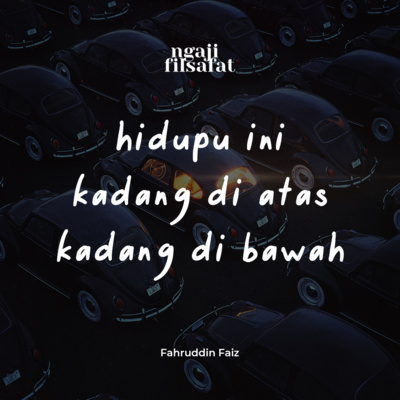 Hidup ini kadang diatas kadang di bawah - Ngaji Filsafat - Dr. Fahruddin Faiz