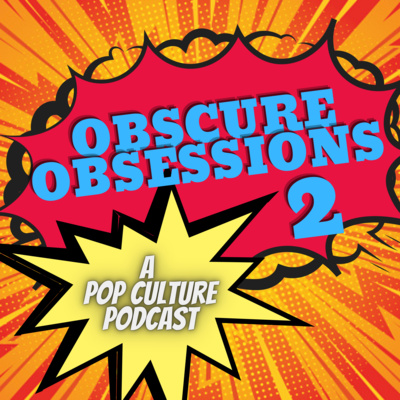 Obscure Obsessions: A Pop Culture Podcast