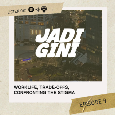 Worklife, Trade-offs, Confronting the Stigma | #09 Jadi Gini