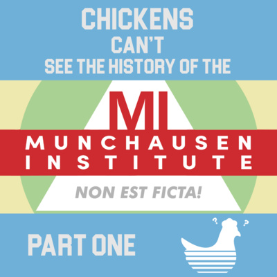 Episode 51: Chickens Can't See the History of the Munchausen Institute for Totally Real Research - Part One