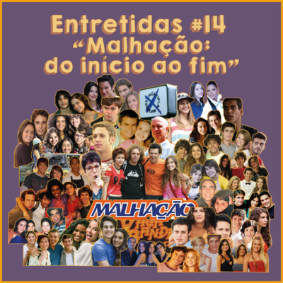 #Entretidas 14: “Malhação: do início ao fim” #Entretidas 14: “Malhação: do início ao fim”
