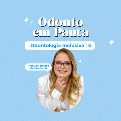 Odonto em Pauta | EP 03: Odontologia Inclusiva e atendimento a pacientes com deficiência  episode artwork