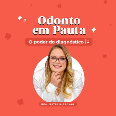 Odonto em Pauta | EP 05: O poder do diagnóstico: Saúde Bucal e suas implicações no corpo humano