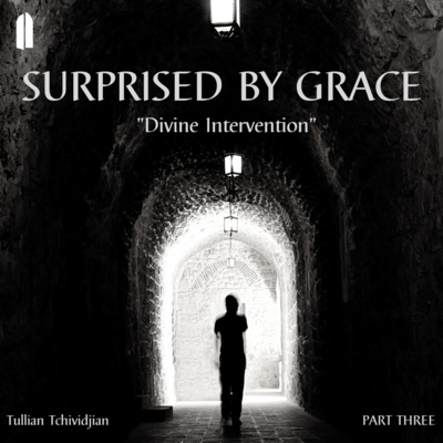Surprised by Grace, Part 3 | "Divine Intervention" | Tullian Tchividjian episode artwork