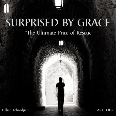 Surprised by Grace, Part 4 | "The Ultimate Price of Rescue" | Tullian Tchividjian episode artwork