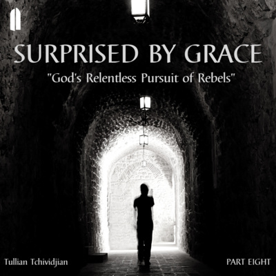 Surprised by Grace, Part 8 | "God's Relentless Pursuit of Rebels" | Tullian Tchividjian episode artwork