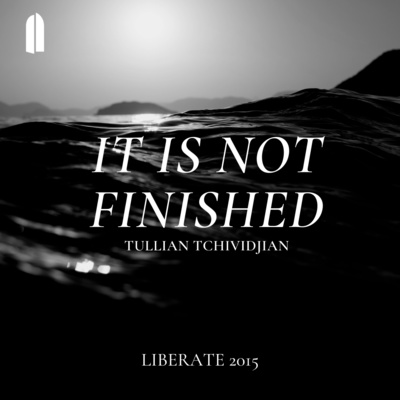 Liberate, 2015 | "It is Not Finished" | Tullian Tchividjian episode artwork
