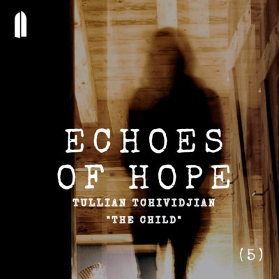Echoes of Hope, Part 5 | "The Child" | Tullian Tchividjian episode artwork