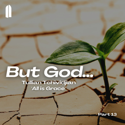 But God... Part 13 | "All is Grace" | Tullian Tchividjian episode artwork
