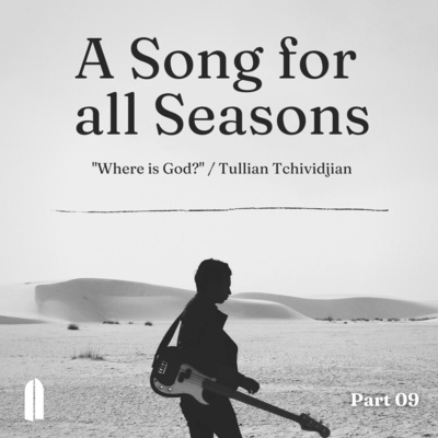 "Where is God?" | A Song for All Seasons, Part 09 | Tullian Tchividjian episode artwork