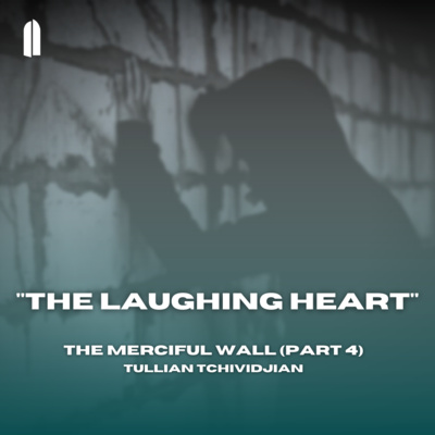 "The Laughing Heart" | The Merciful Wall, Part 04 | Tullian Tchividjian episode artwork
