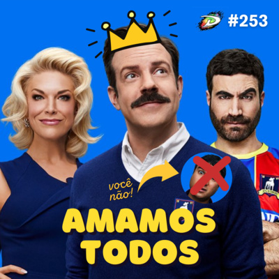 #253 - Parte II - Ooops... Erramos! Agora sim Ted Lasso e tudo o mais
