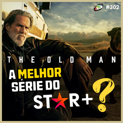 THE OLD MAN: MELHOR SÉRIE DO STAR+? | DerivadoCast #302