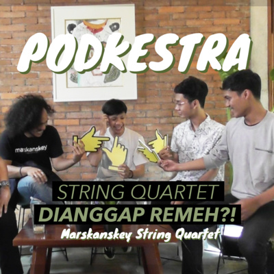 Podkestra Eps.3 - Tidak Ada Ruang Untuk String Quartet Di Indonesia⁉️ ft. Marskanskey String Quartet (2of2)